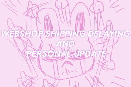 Webshop shipping delaying and personal update