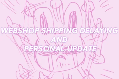 Webshop shipping delaying and personal update