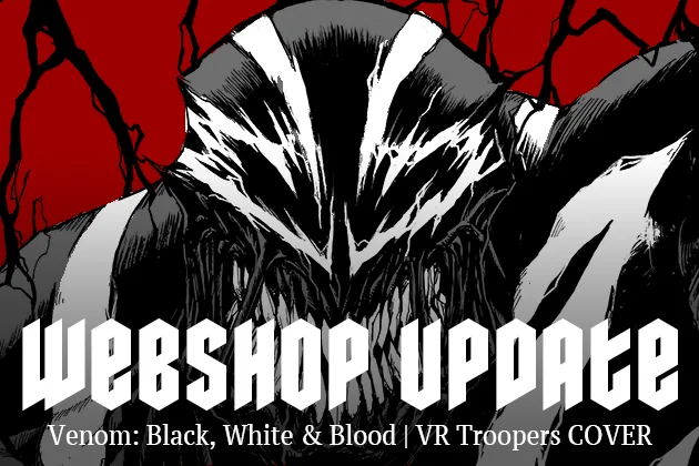 Webshop Update banner. Smiling Venom bust shot, blood red background. it's written Webshop Update, Venom: Black, White & Blood, VR TROOPERS cover on the bottom.